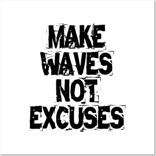 Make Waves Not Excuses Posters and Art